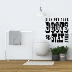Kick off your boots and stay a While Wall Decal - Vinyl Decal - Wall Quote - Mv038